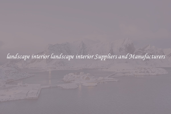 landscape interior landscape interior Suppliers and Manufacturers