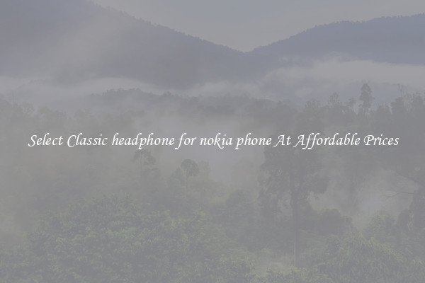 Select Classic headphone for nokia phone At Affordable Prices