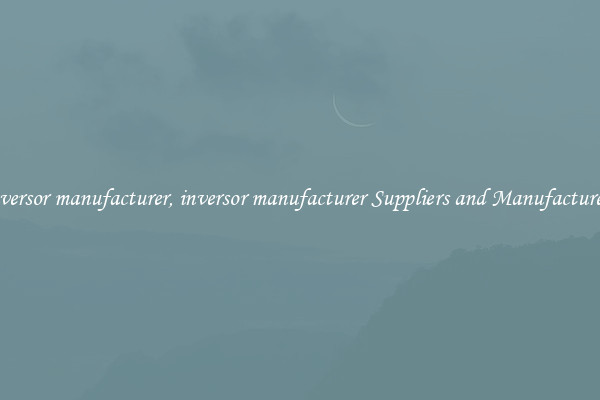 inversor manufacturer, inversor manufacturer Suppliers and Manufacturers