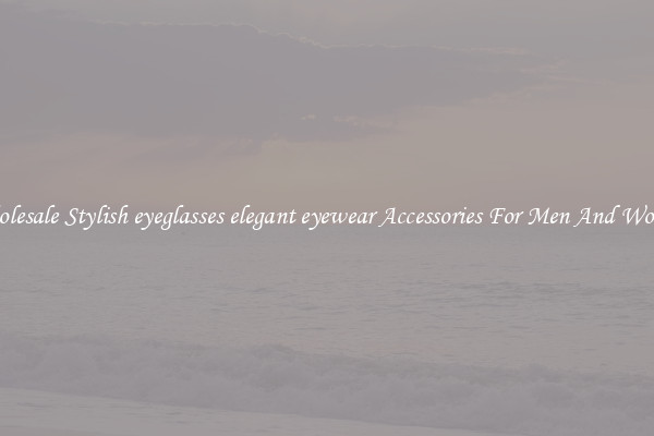 Wholesale Stylish eyeglasses elegant eyewear Accessories For Men And Women