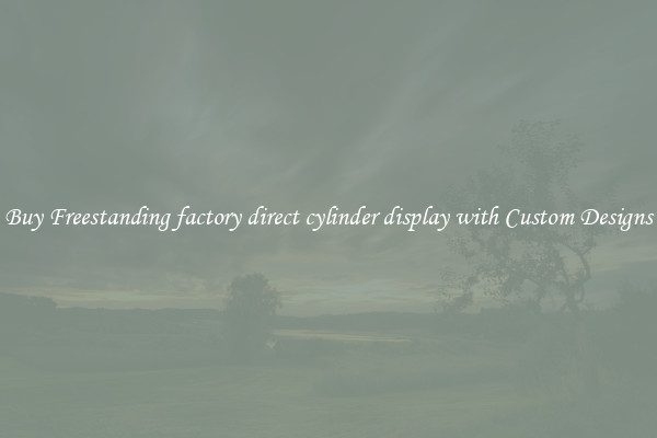 Buy Freestanding factory direct cylinder display with Custom Designs