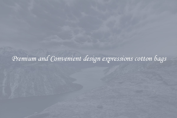 Premium and Convenient design expressions cotton bags