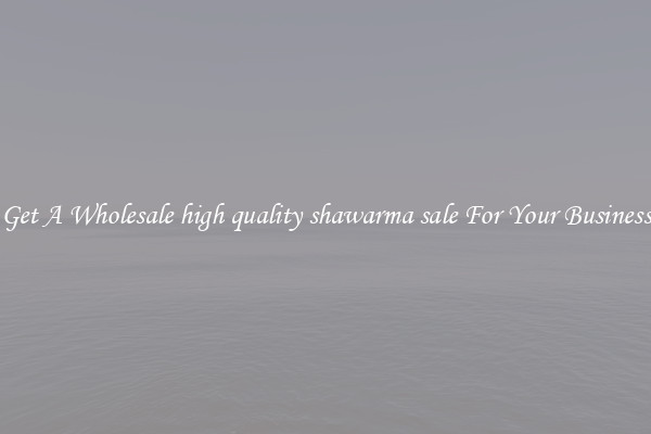 Get A Wholesale high quality shawarma sale For Your Business