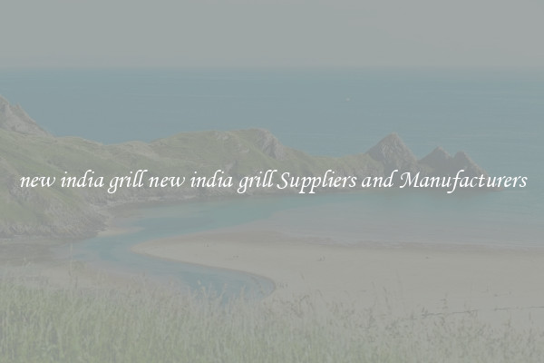 new india grill new india grill Suppliers and Manufacturers