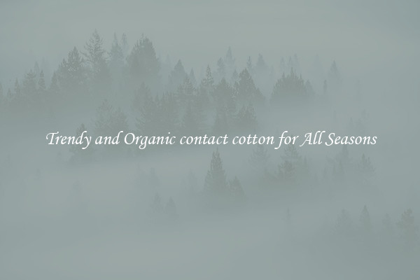 Trendy and Organic contact cotton for All Seasons