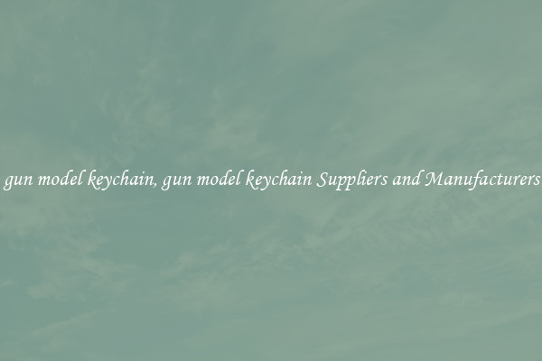gun model keychain, gun model keychain Suppliers and Manufacturers