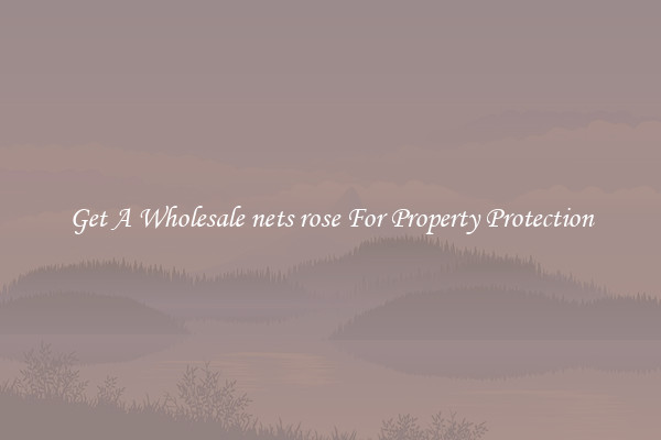 Get A Wholesale nets rose For Property Protection