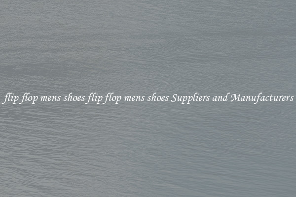 flip flop mens shoes flip flop mens shoes Suppliers and Manufacturers