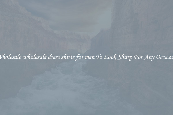 Wholesale wholesale dress shirts for men To Look Sharp For Any Occasion